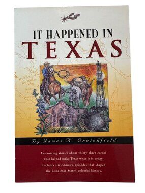 It Happened in Texas James A Crutchfield Lone Star State History Stories